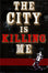 THE CITY IS KILLING ME  by Jay Hanscom